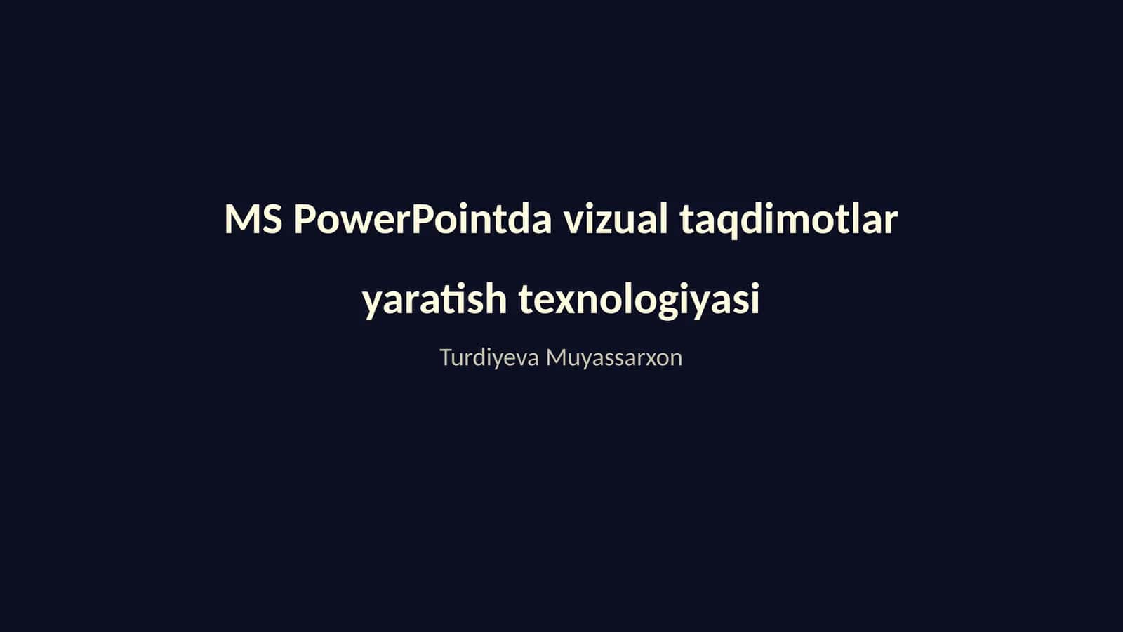MS PowerPointda vizual taqdimotlar yaratish texnologiyasi