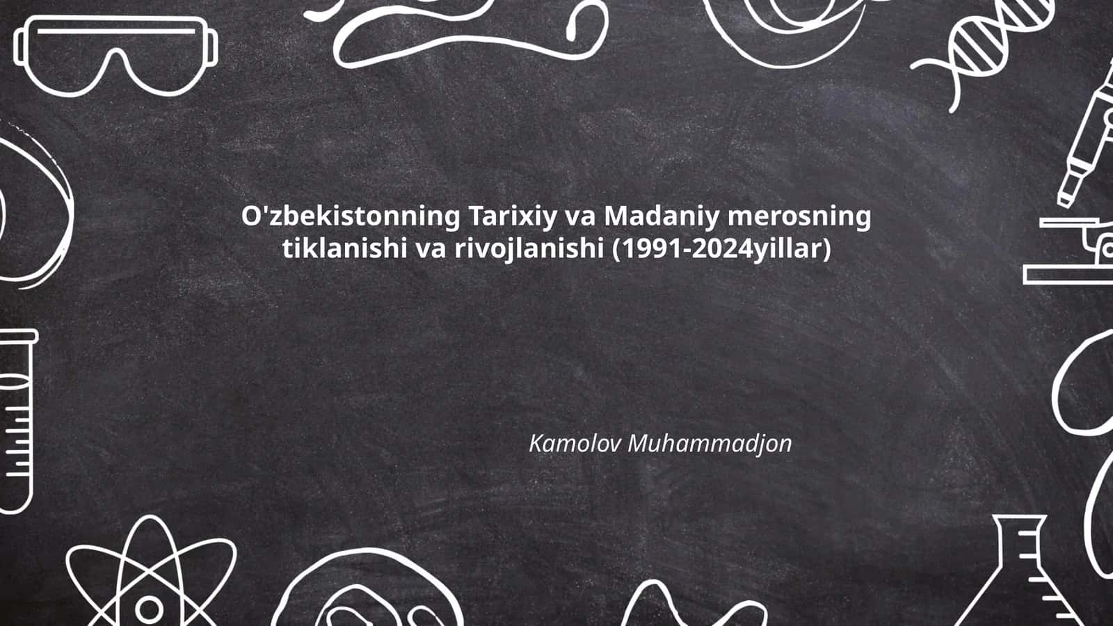 O'zbekistonning Tarixiy va Madaniy merosning tiklanishi va rivojlanishi (1991-2024yillar)