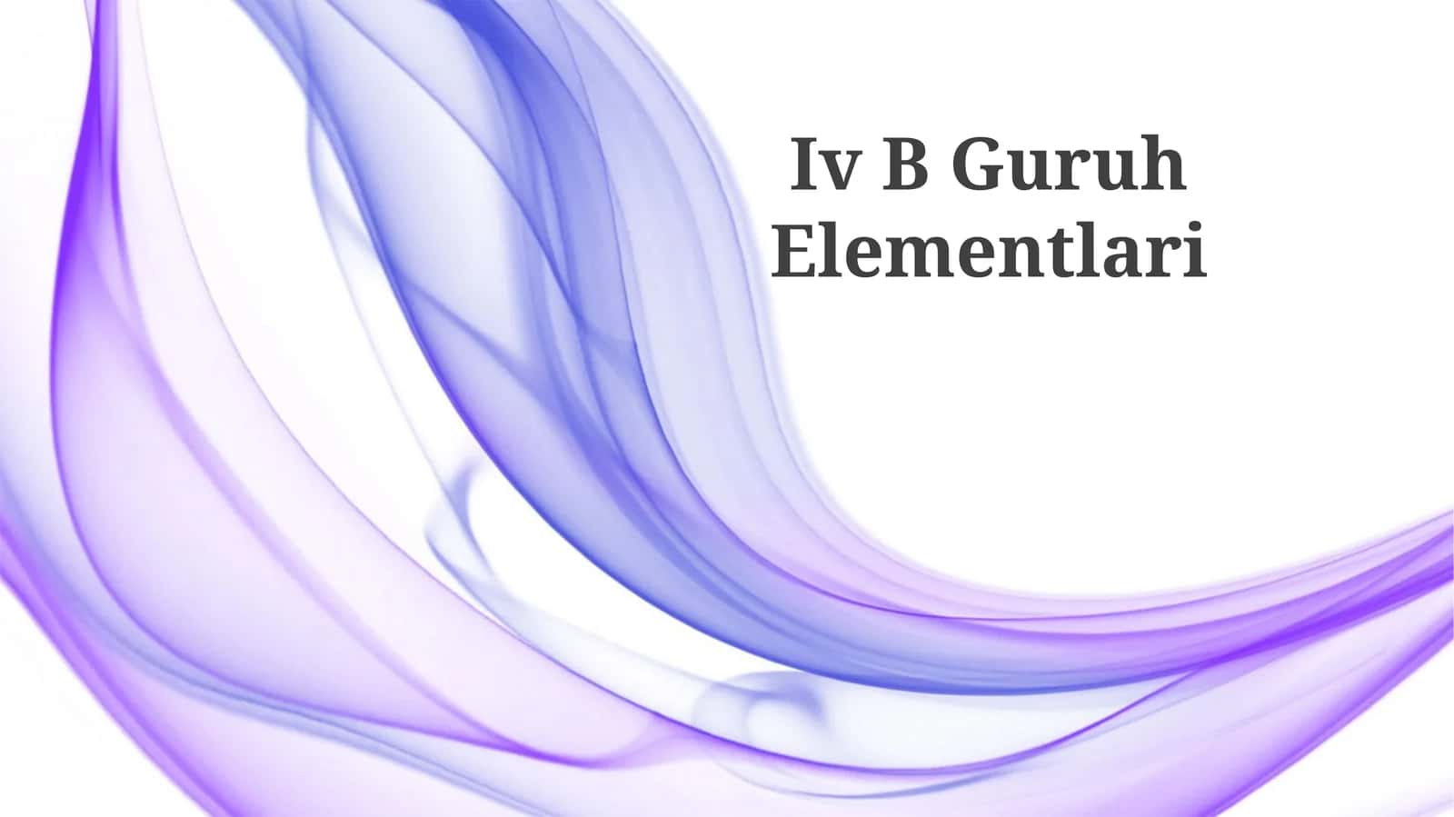 IV B Guruh Elementlari