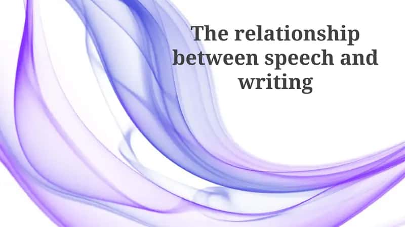 The relationship between speech and writing