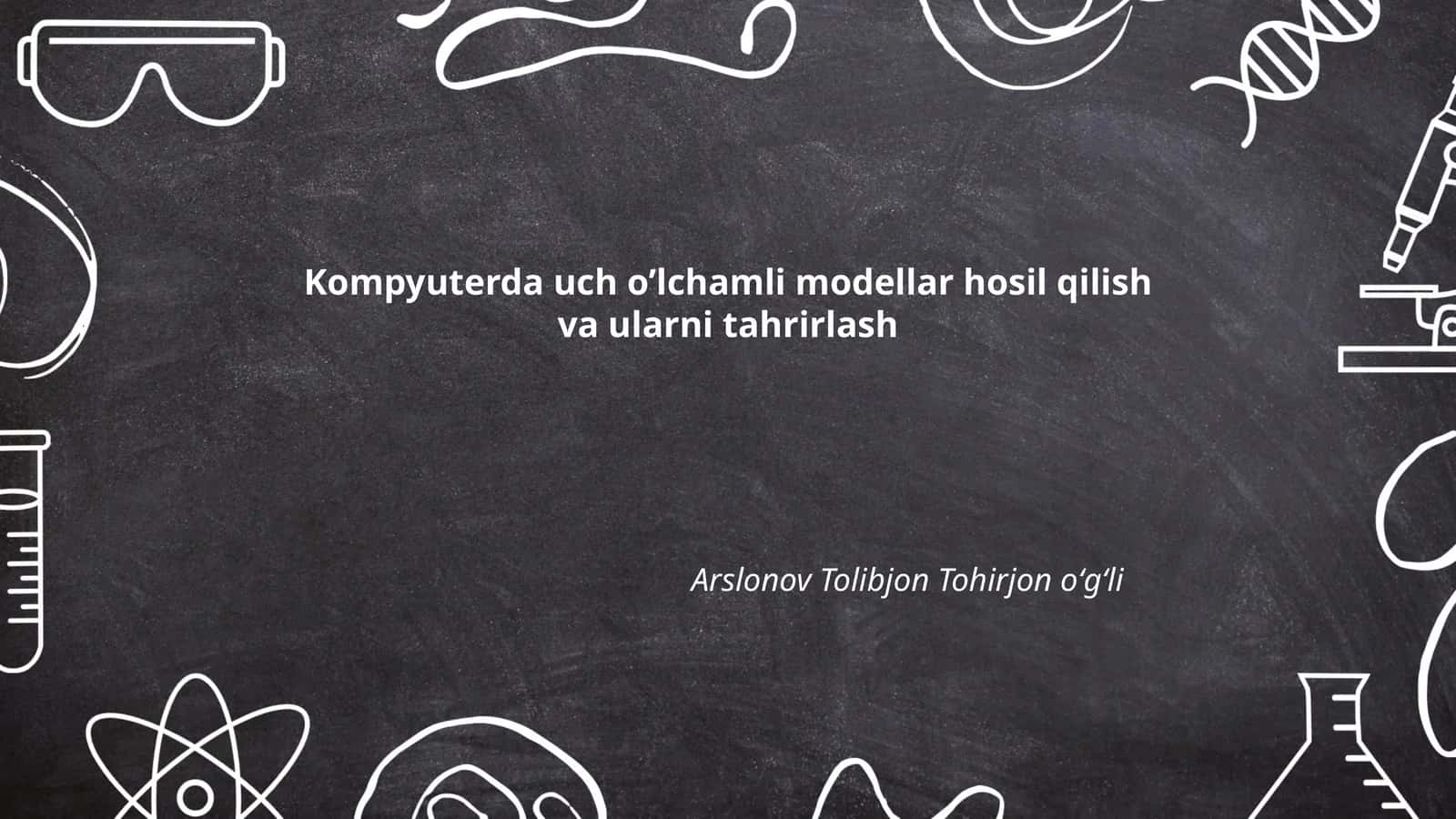 Kompyuterda uch o’lchamli modellar hosil qilish va ularni tahrirlash