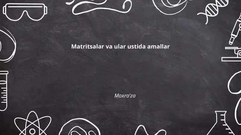Matritsalar va ular ustida amallar
