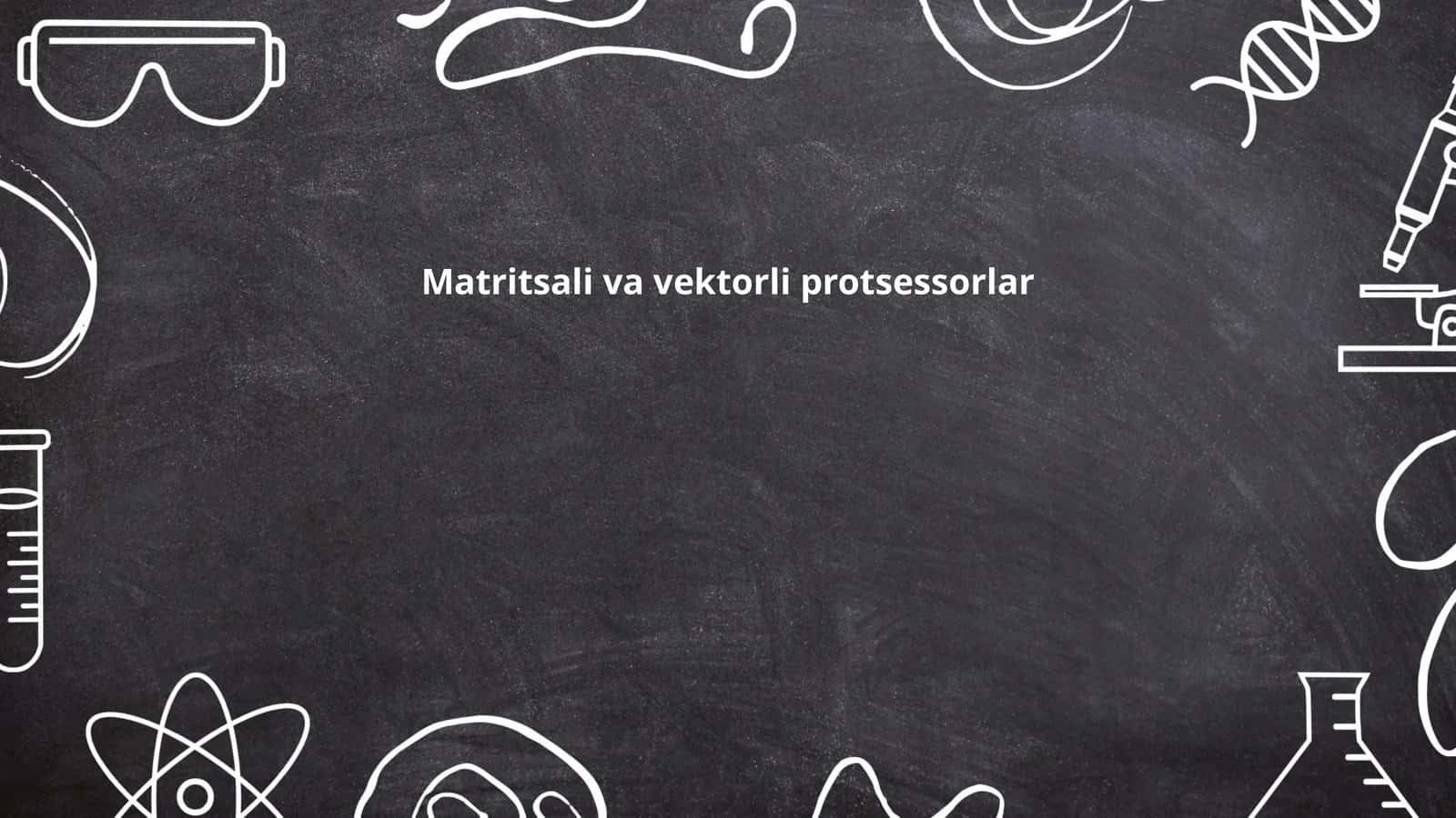 Matritsali va vektorli protsessorlar