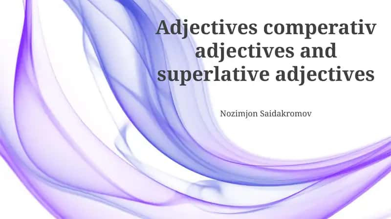 Nozimjon Saidakromov - Adjectives comperativ adjectives and superlative adjectives