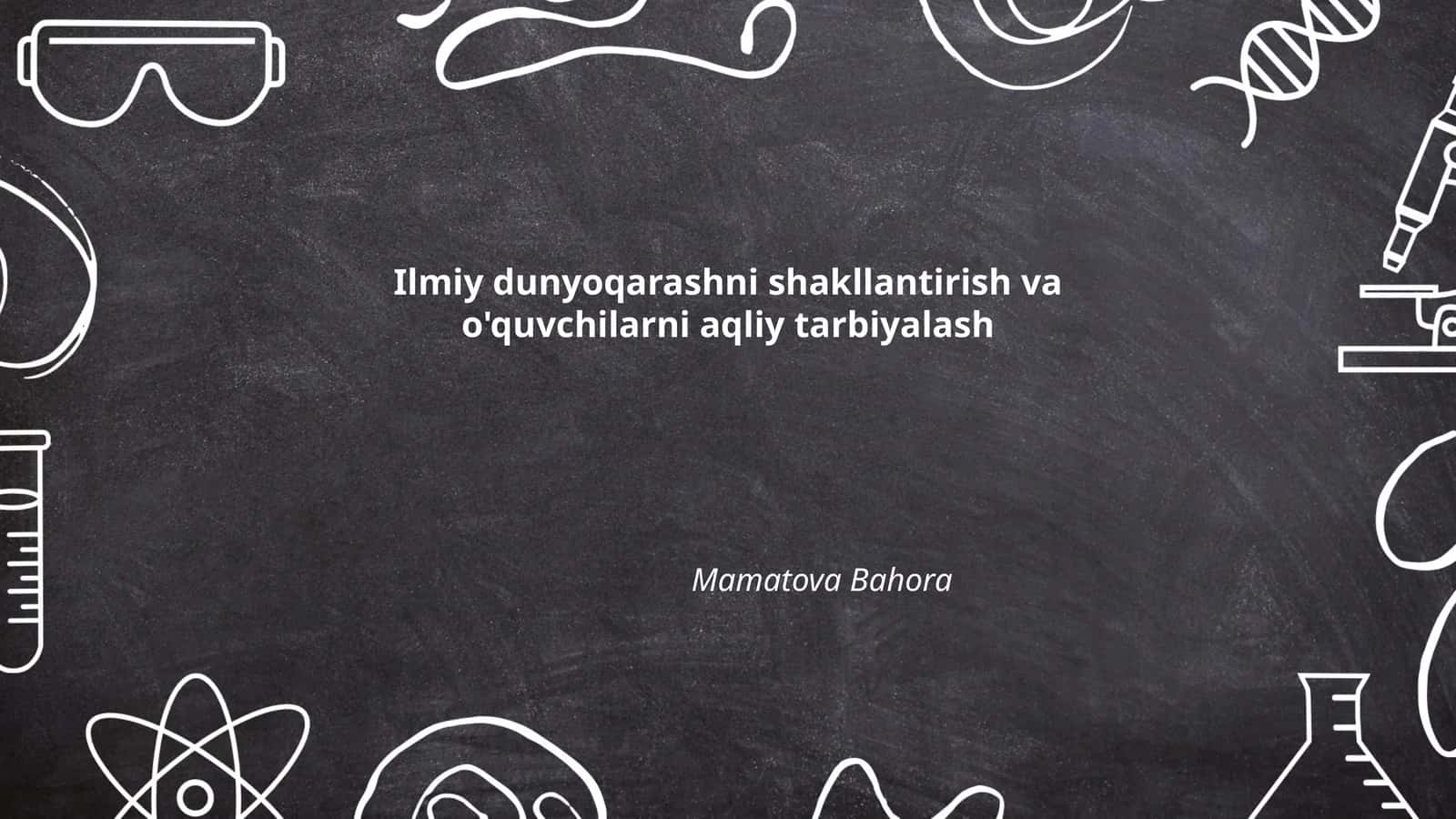 Ilmiy dunyoqarashni shakllantirish va o'quvchilarni aqliy tarbiyalash
