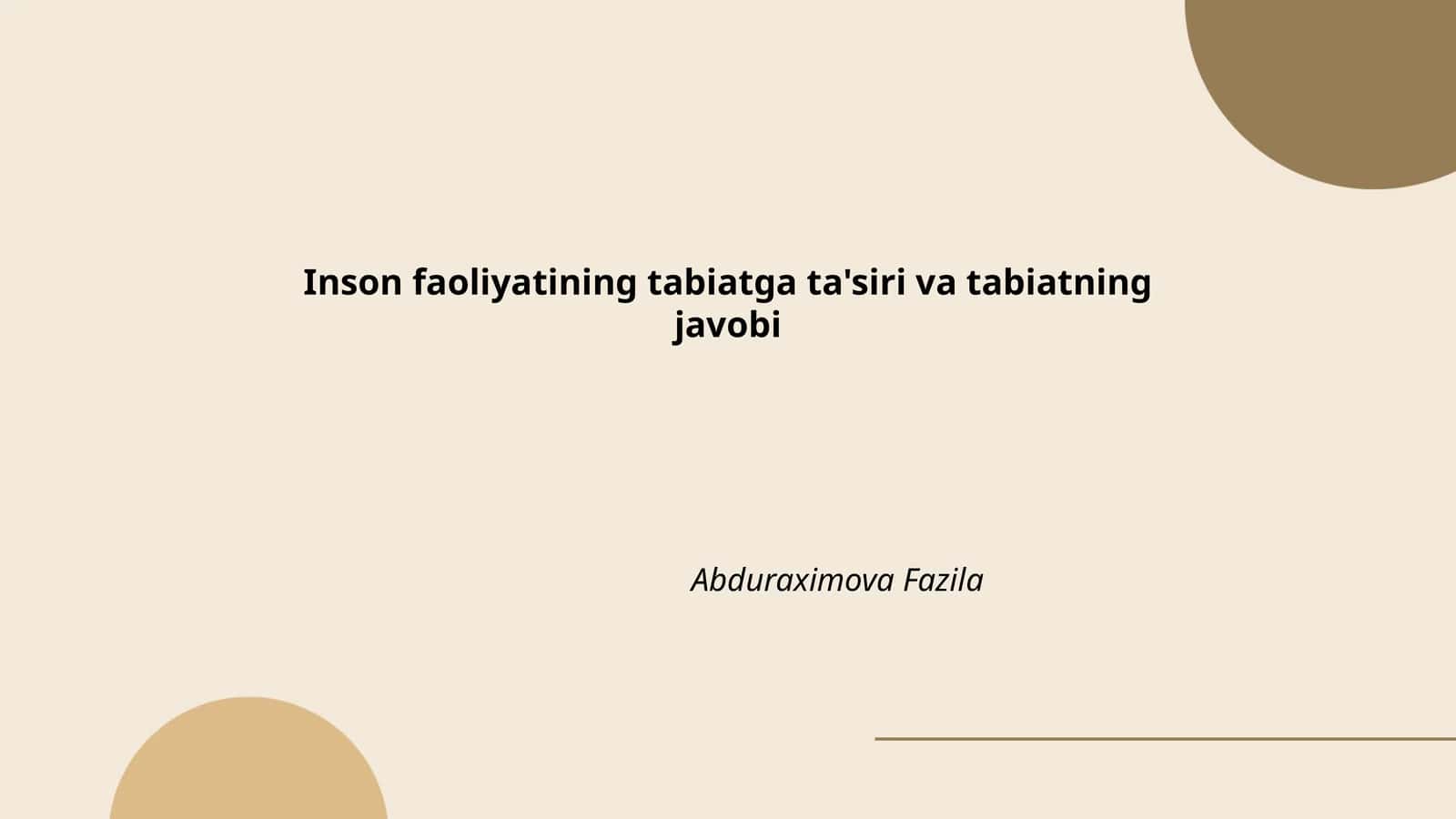 Inson faoliyatining tabiatga ta'siri va tabiatning javobi Abduraximova Fazila