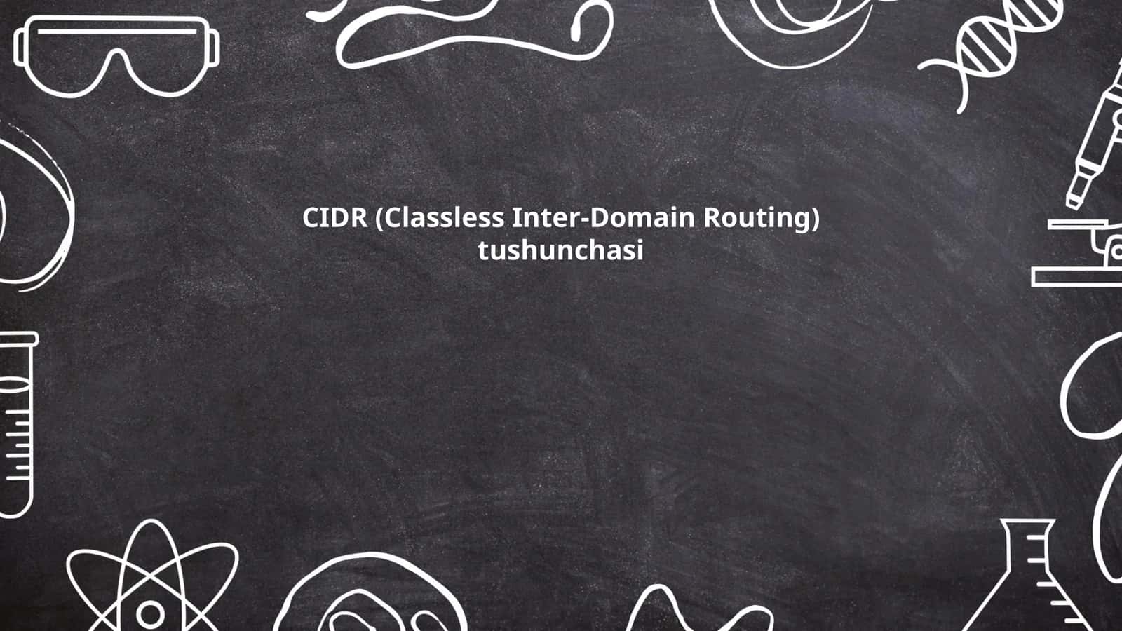 CIDR (Classless Inter-Domain Routing) tushunchasi