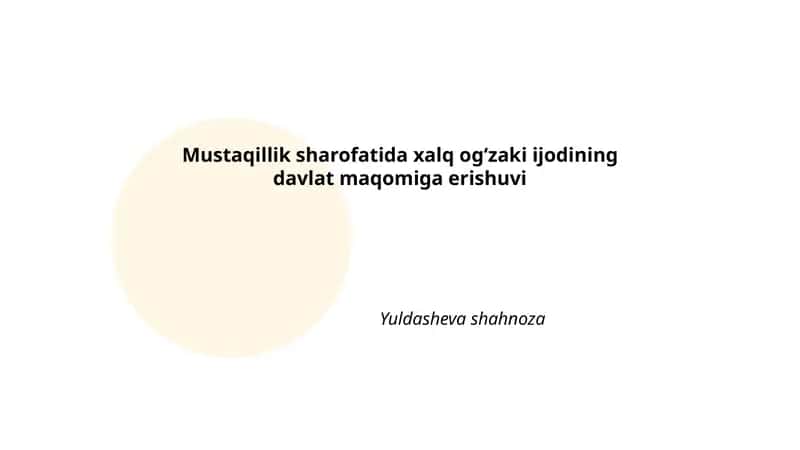 Mustaqillik sharofatida xalq og‘zaki ijodining davlat maqomiga erishuvi