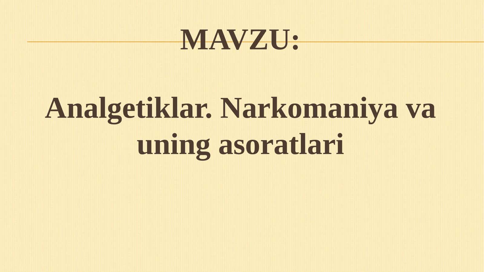 Analgetiklar. Narkomaniya va uning asoratlari