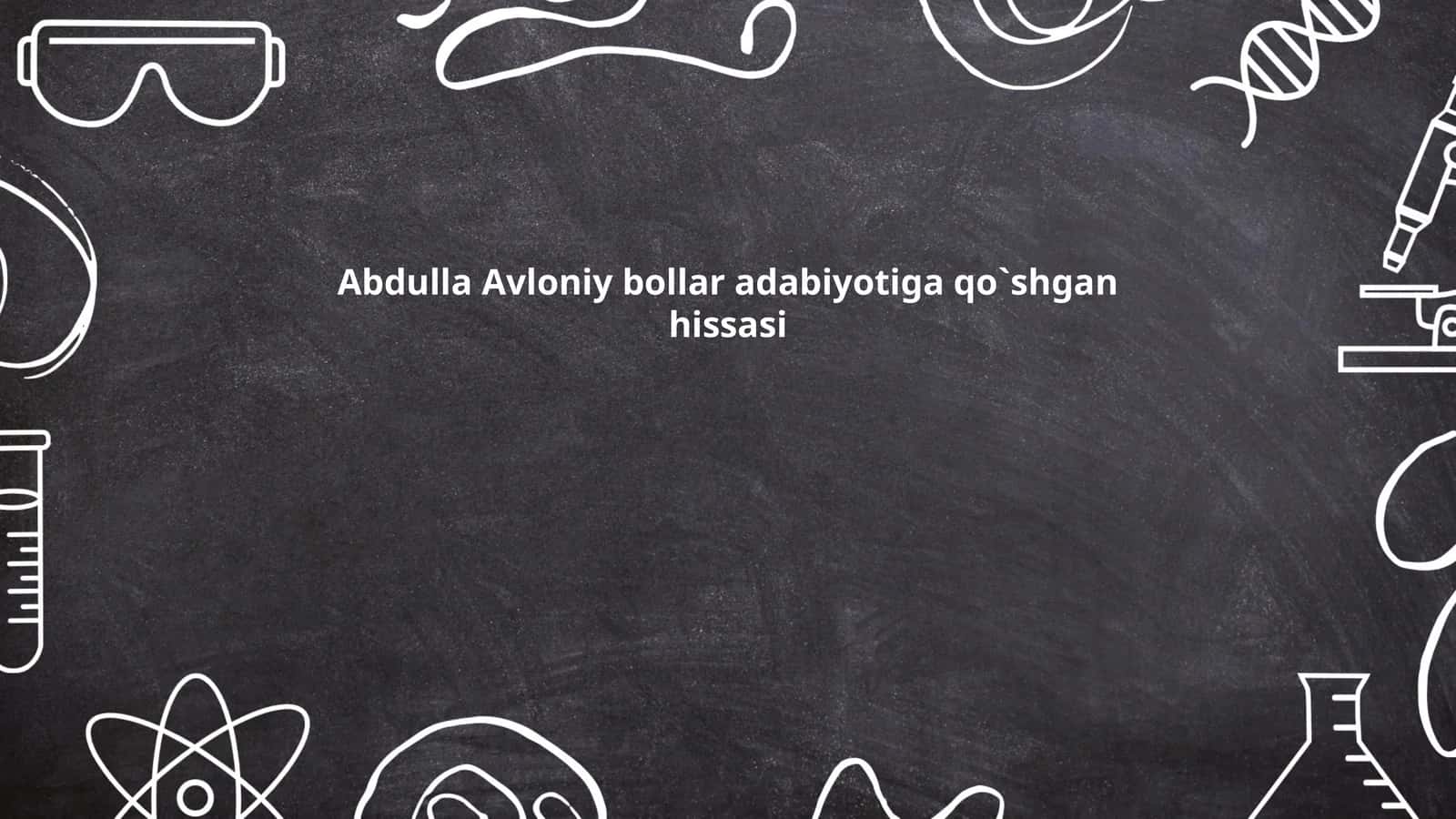 Abdulla Avloniy bollar adabiyotiga qo`shgan hissasi