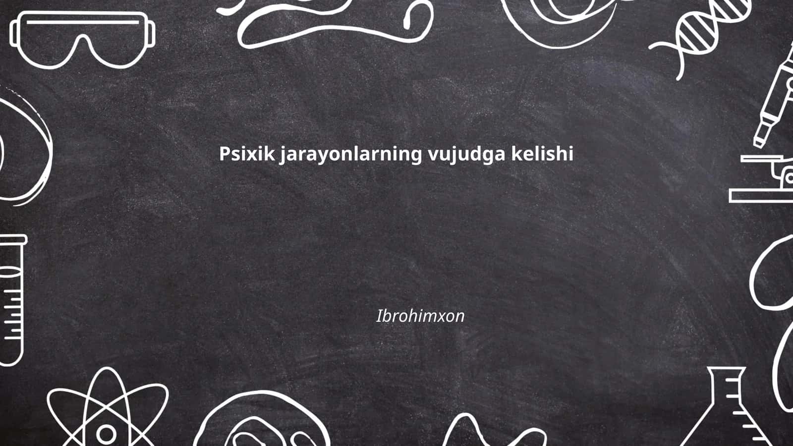 Psixik jarayonlarning vujudga kelishi