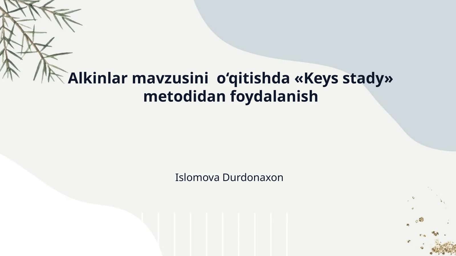 Alkinlar mavzusini  o‘qitishda «Keys stady» metodidan foydalanish