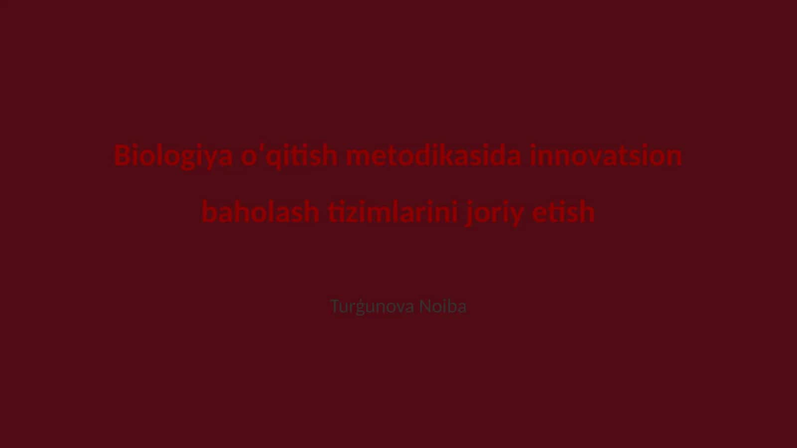 Biologiya oʻqitish metodikasida innovatsion baholash tizimlarini joriy etish