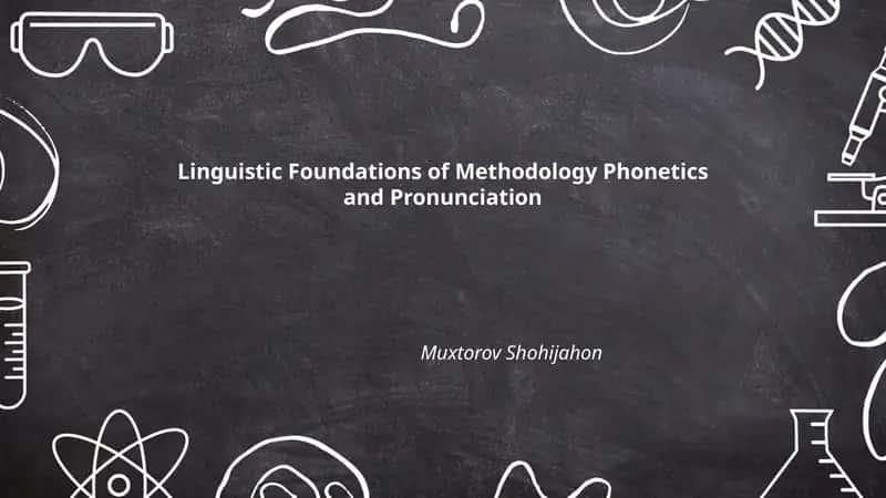 Linguistic Foundations of Methodology Phonetics and Pronunciation