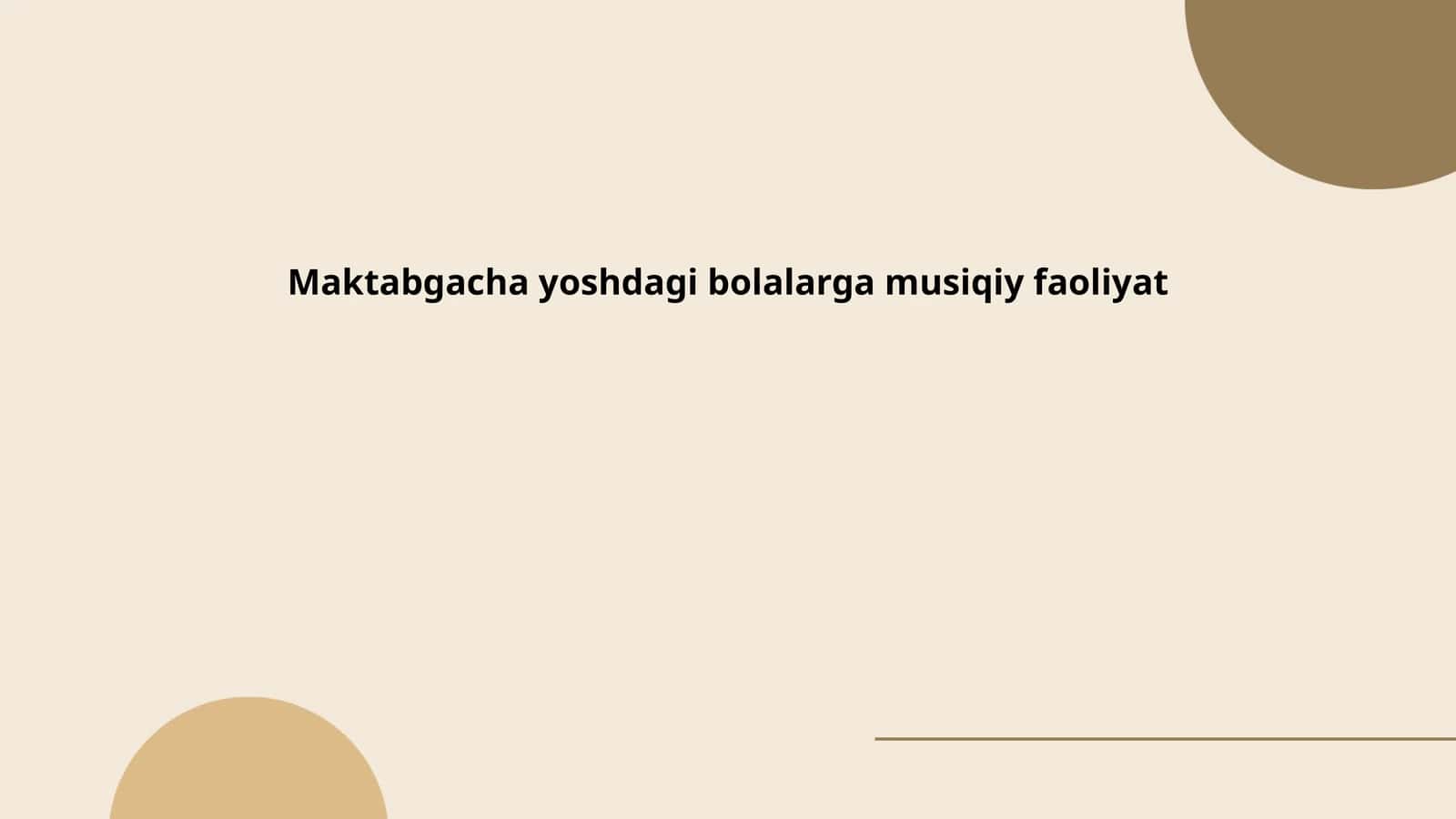 Maktabgacha yoshdagi bolalarga musiqiy faoliyat