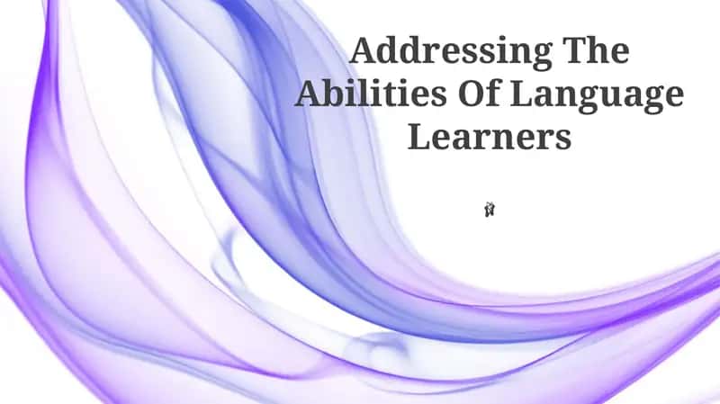 Addressing The Abilities Of Language Learners