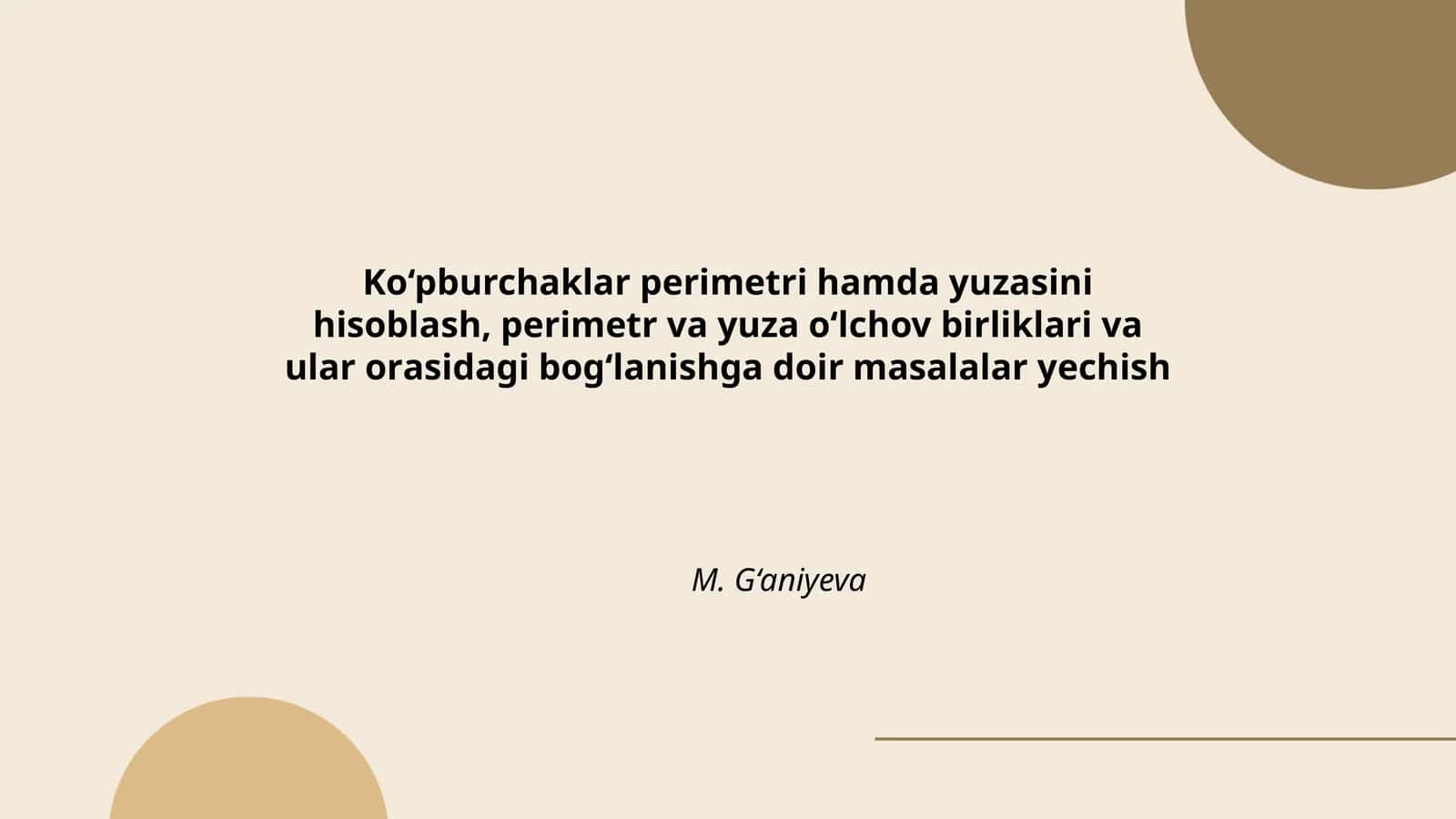 Ko‘pburchаklаr perimetri hаmdа yuzаsini hisoblаsh, perimetr vа yuzа o‘lchov birliklаri vа ulаr orаsidаgi bog‘lаnishgа doir mаsаlаlаr yechish