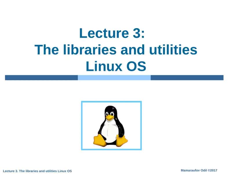 Lecture 3:The libraries and utilities Linux OS