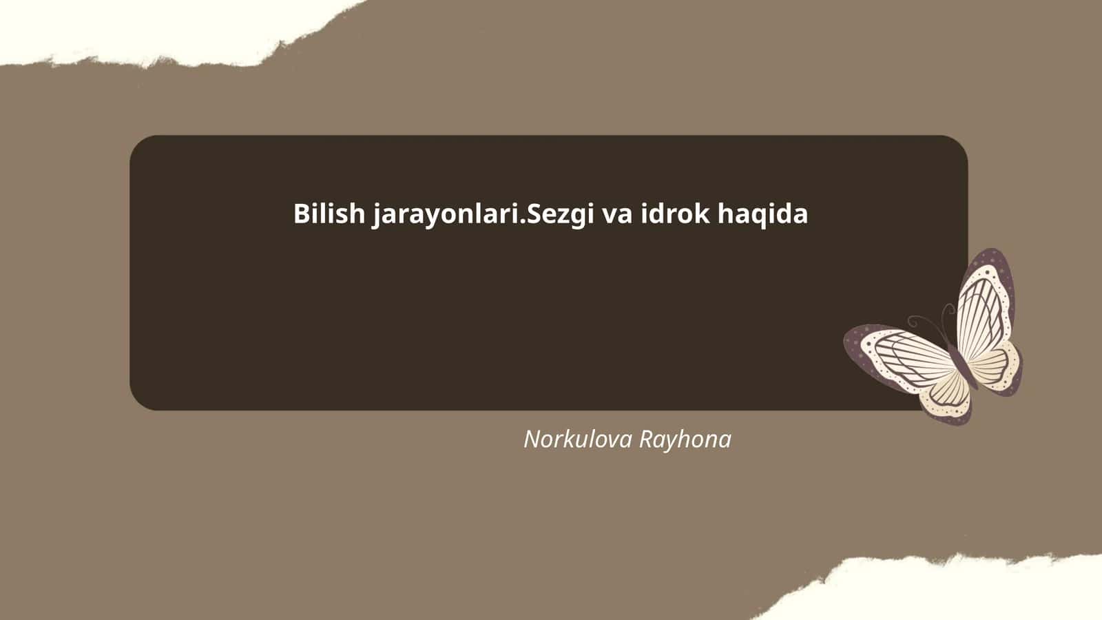Bilish jarayonlari.Sezgi va idrok haqida