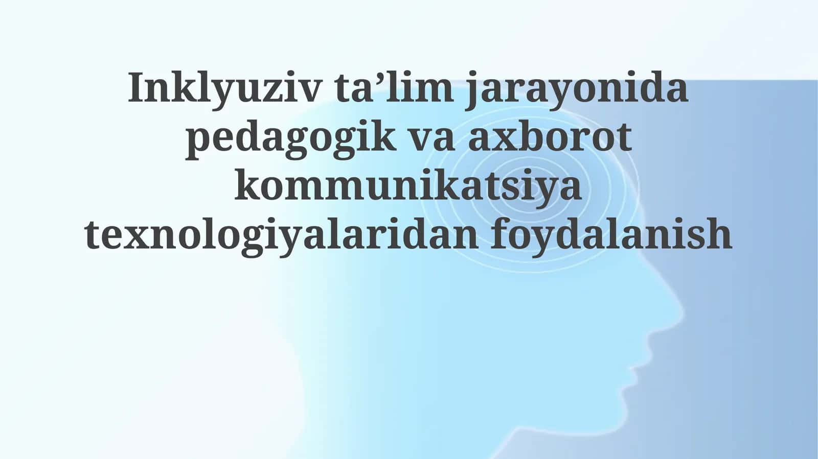 Inklyuziv ta'lim jarayonida pedagogik va axborot kommunikatsiya texnologiyalaridan foydalanish