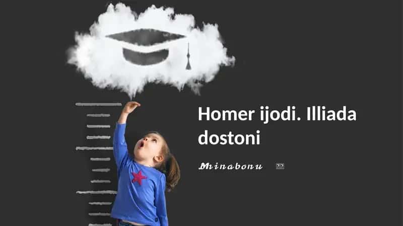 Homer ijodi. Illiada dostoni