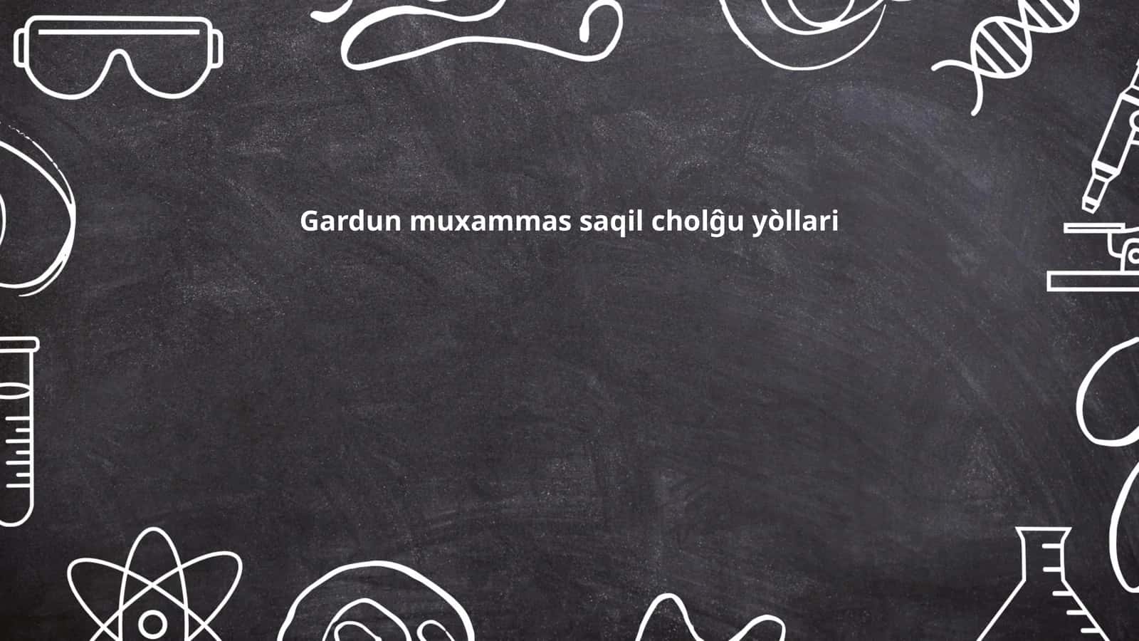Gardun muxammas saqil cholg‘ulari