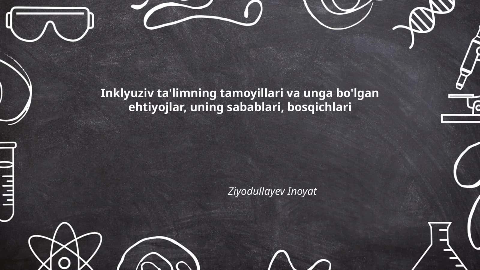 Inklyuziv ta'limning tamoyillari va unga bo'lgan ehtiyojlar, uning sabablari, bosqichlari