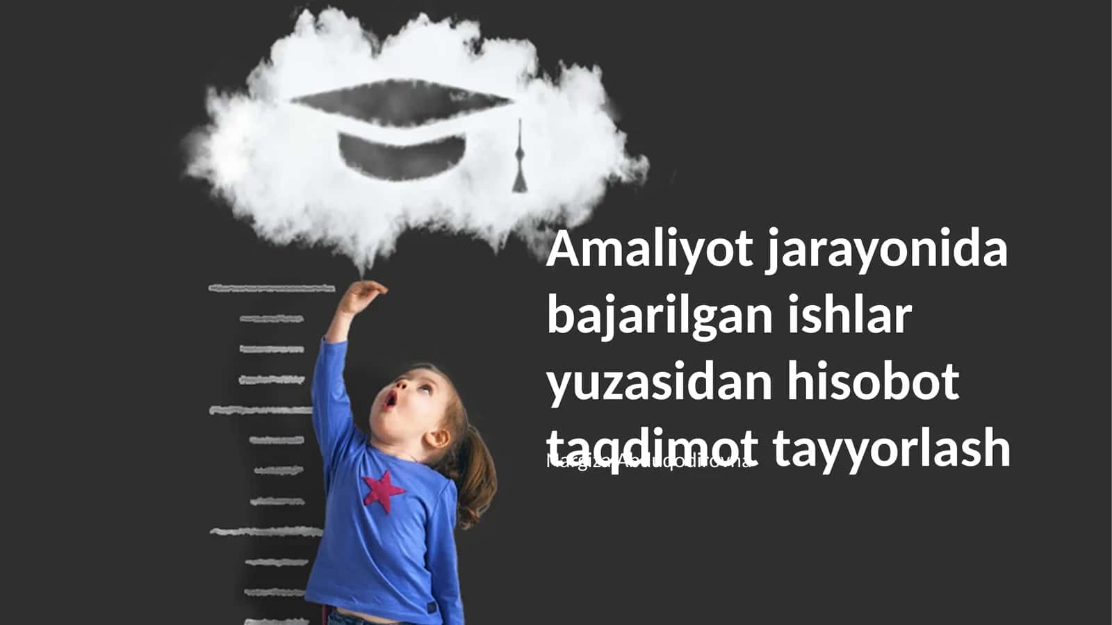 Amaliyot jarayonida bajarilgan ishlar yuzasidan hisobot taqdimot tayyorlash