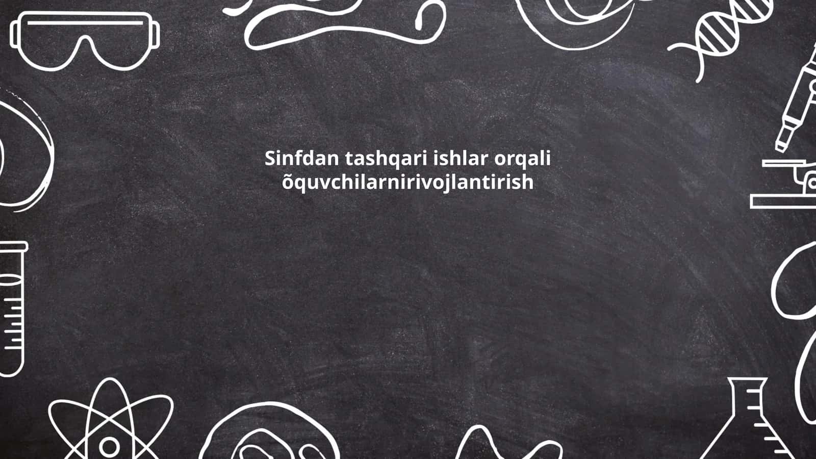 Sinfdan tashqari ishlar orqali õquvchilarnirivojlantirish