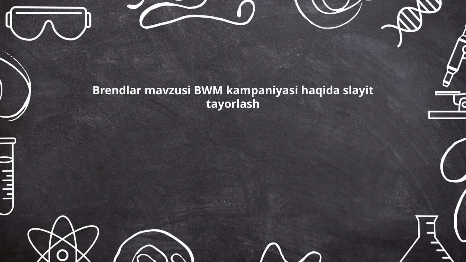 Brendlar mavzusi BWM kampaniyasi haqida slayit tayorlash