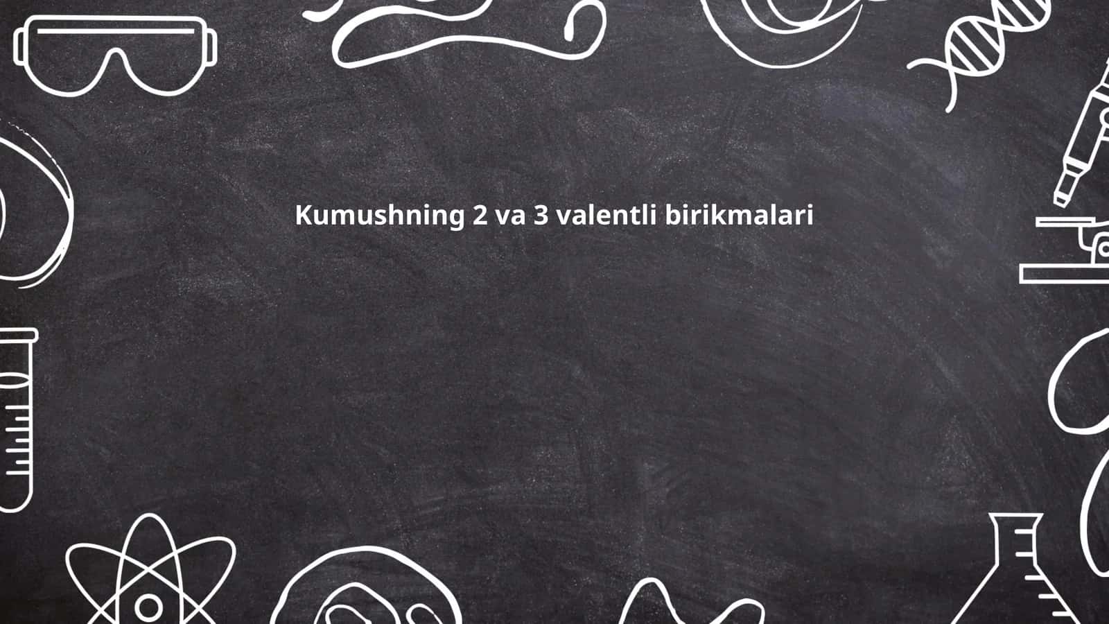 Kumushning 2 va 3 valentli birikmalari