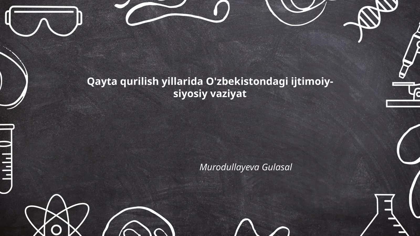 Qayta qurilish yillarida O'zbekistondagi ijtimoiy-siyosiy vaziyat
