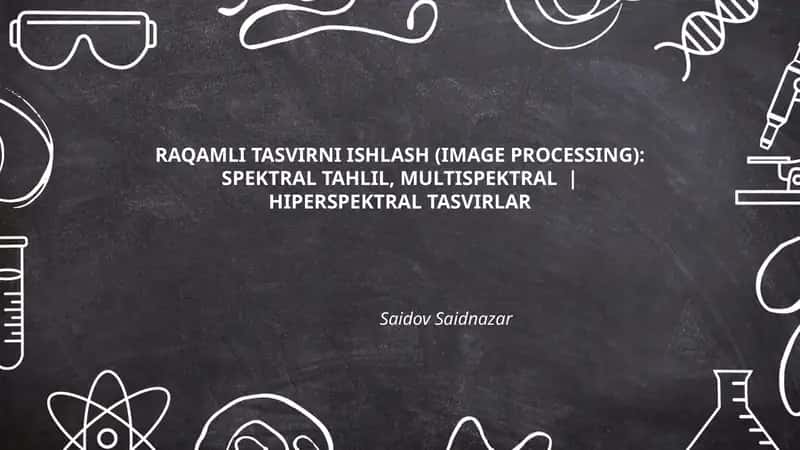 RAQAMLI TASVIRNI ISHLASH (IMAGE PROCESSING): SPEKTRAL TAHLIL, MULTISPEKTRAL | HIPERSPEKTRAL TASVIRLAR