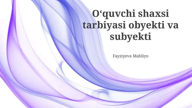 Oʻquvchi shaxsi tarbiyasi obyekti va subyekti