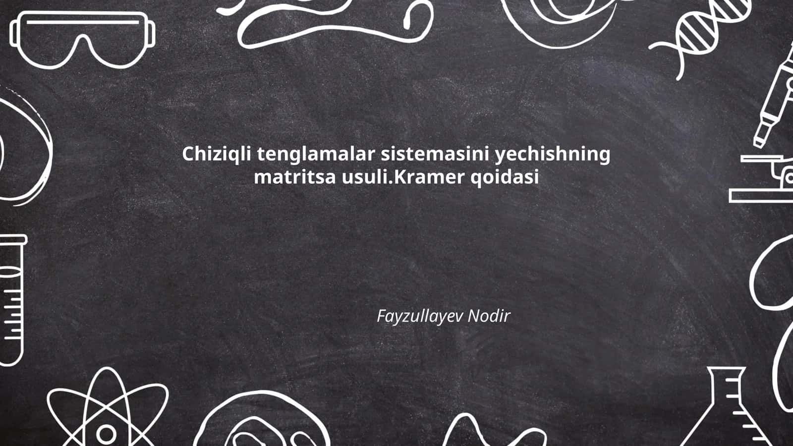 Chiziqli tenglamalar sistemasini yechishning matritsa usuli.Kramer qoidasi