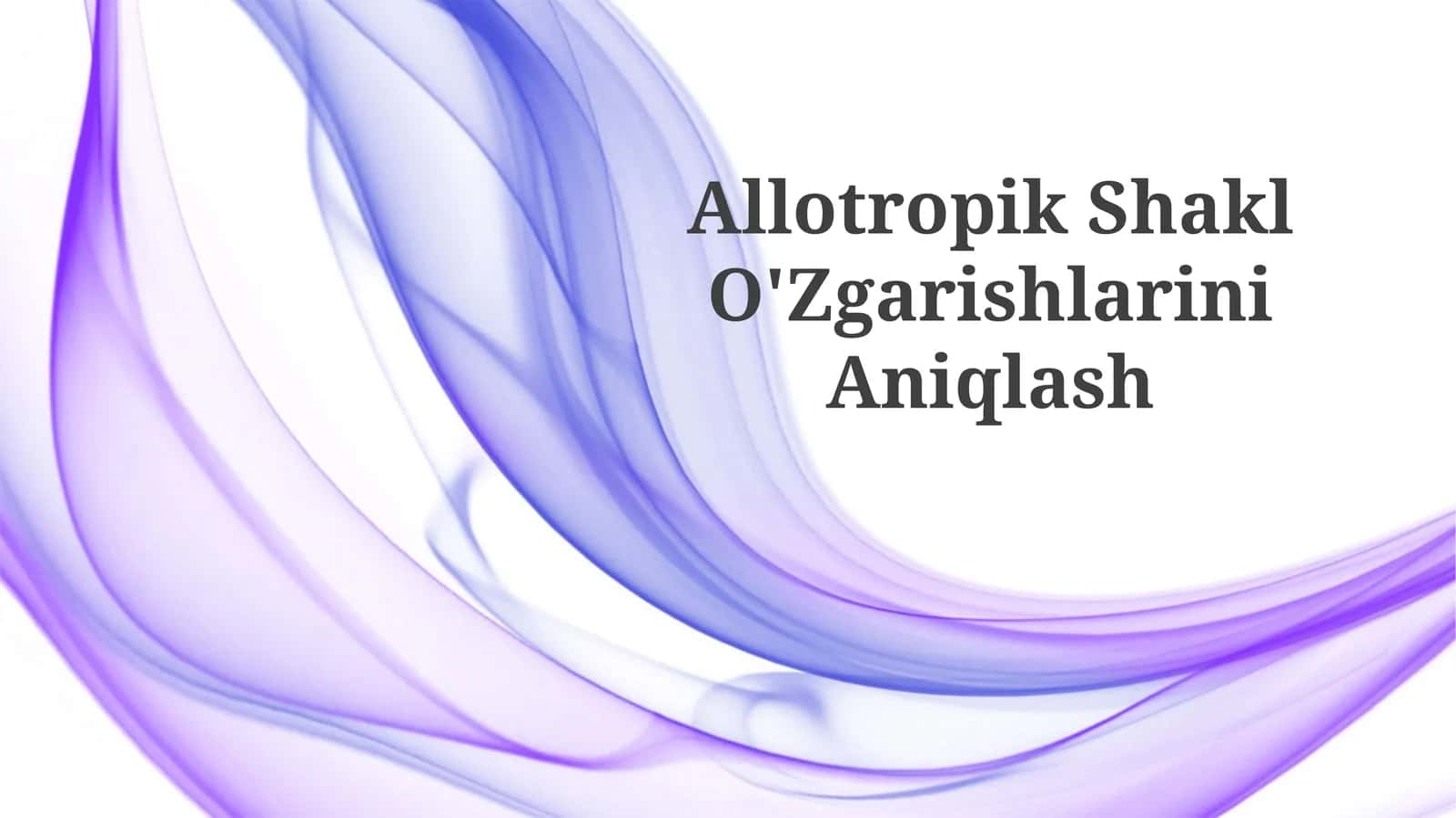 Allotropik Shakl O'zgarishlarini Aniqlash