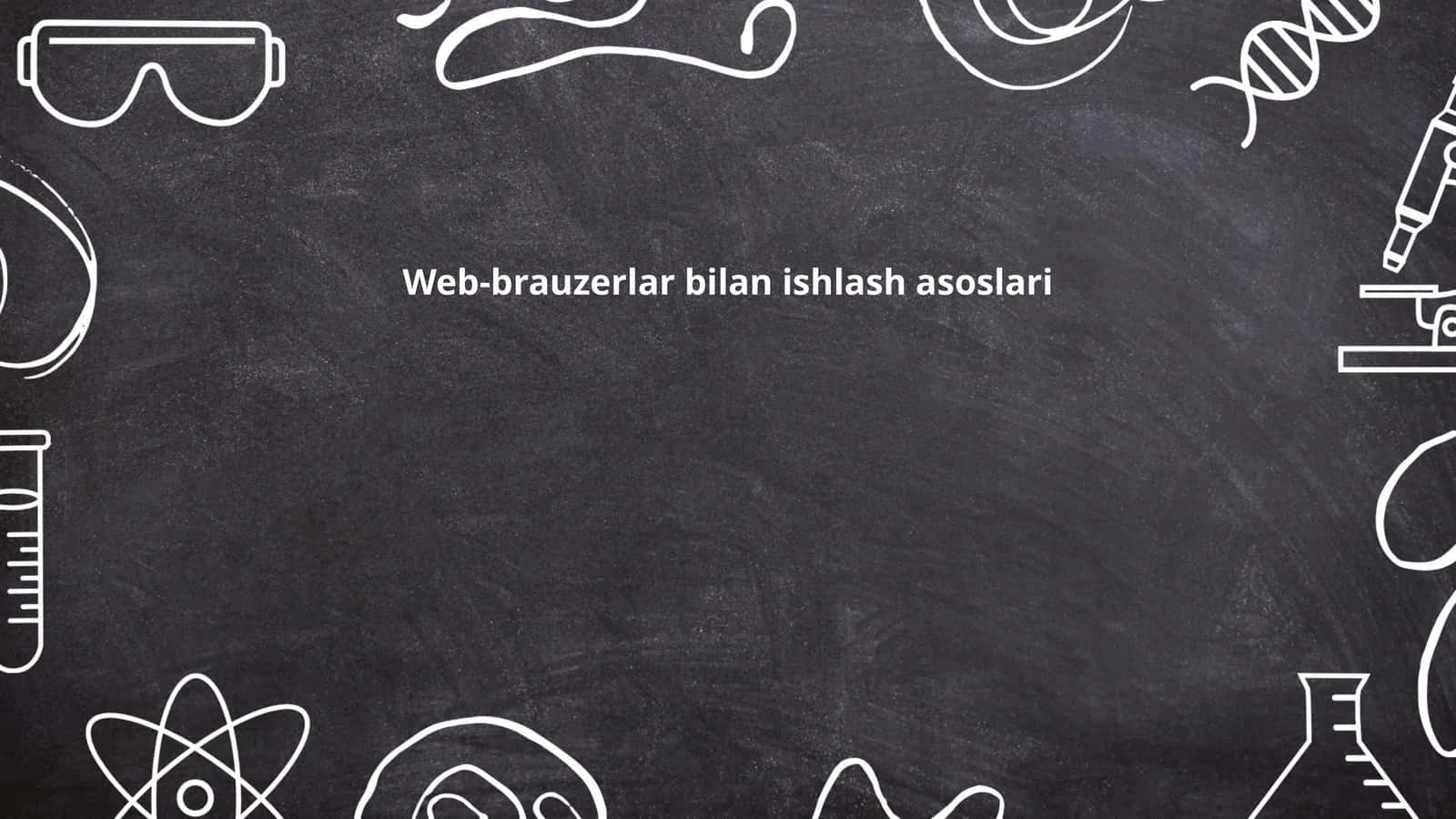 Web-brauzerlar bilan ishlash asoslari
