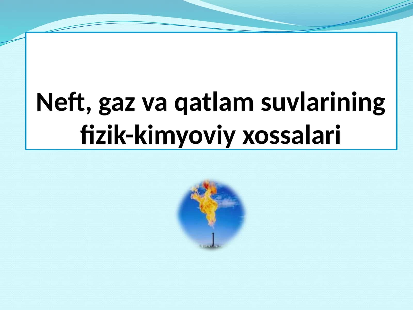 Neft, gaz va suvlarining fizik-kimyoviy xossalari