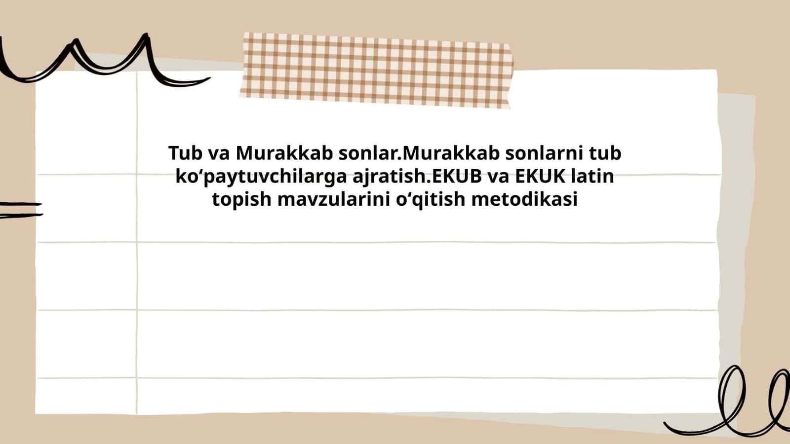 Tub va Murakkab sonlar.Murakkab sonlarni tub koʻpaytuvchilarga ajratish.EKUB va EKUK latin topish mavzularini oʻqitish metodikasi
