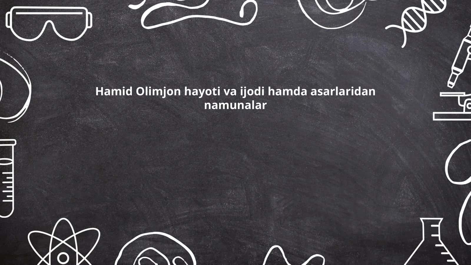 Hamid Olimjon hayoti va ijodi hamda asarlaridan namunalar
