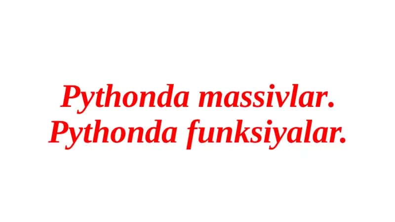 Pythondamassivlar.Pythondafunksiyalar.