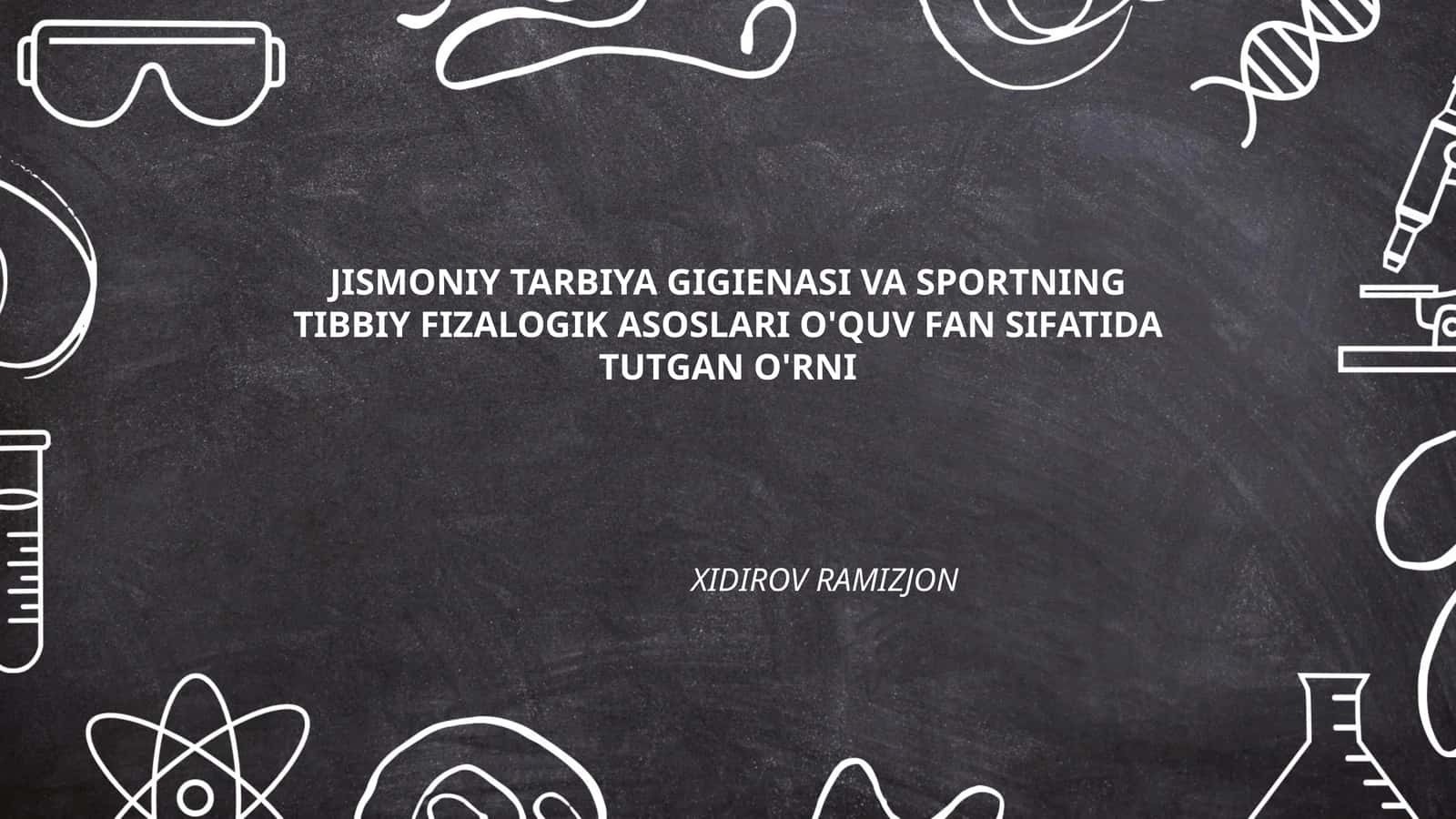 JISMONIY TARBIYA GIGIENASI VA SPORTNING TIBBIY FIZALOGIK ASOSLARI O'QUV FAN SIFATIDA TUTGAN O'RNI