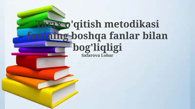 Tarix o'qitish metodikasi fanining boshqa fanlar bilan bog'liqligi