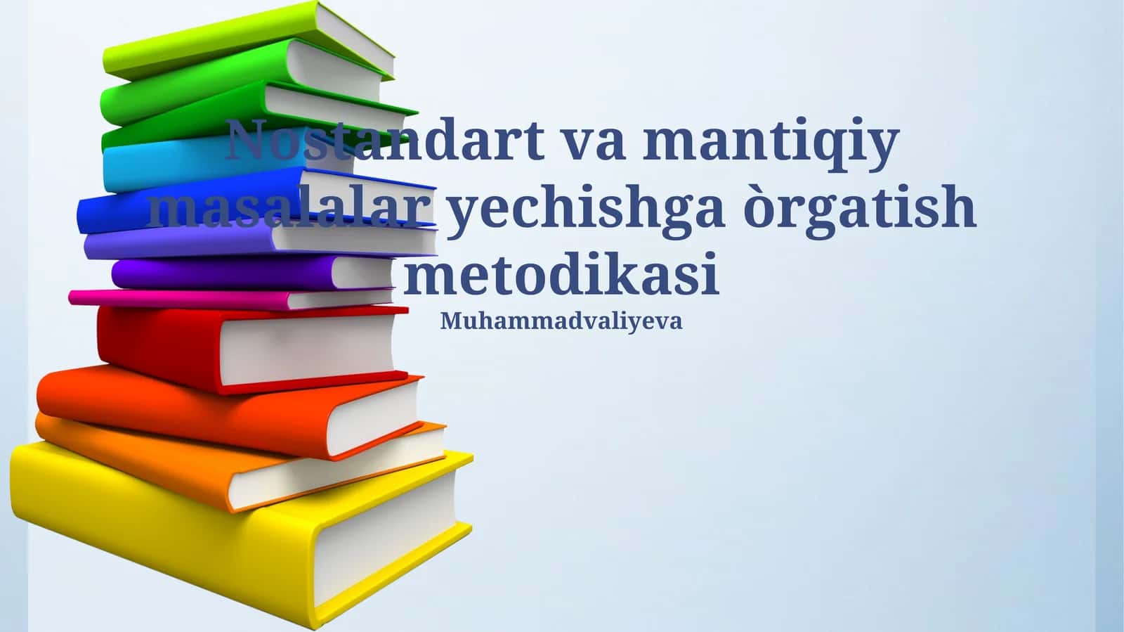 Nostandart va mantiqiy masalalar yechishga òrgatish metodikasi
