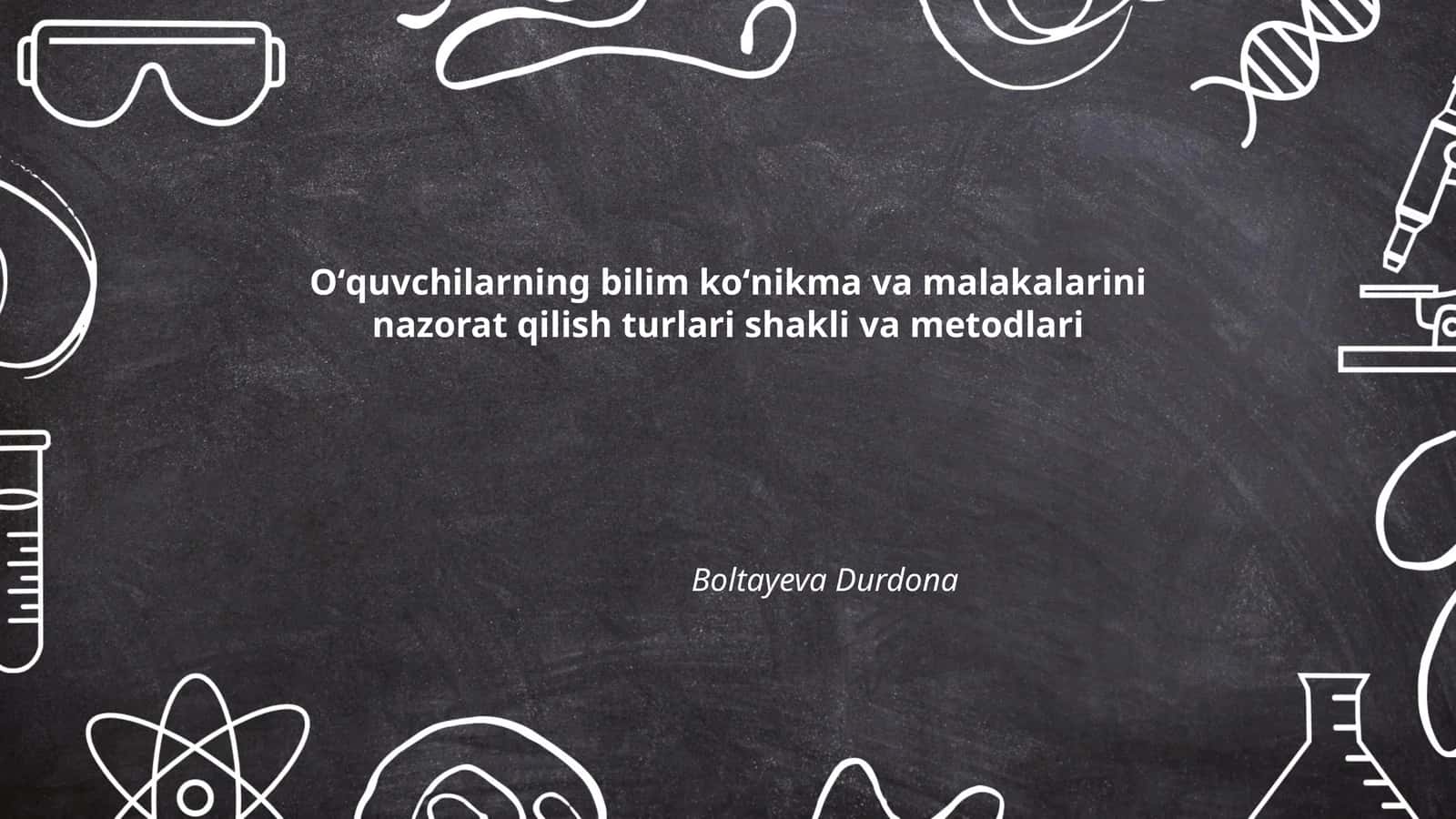 Oʻquvchilarning bilim koʻnikma va malakalarini nazorat qilish turlari shakli va metodlari