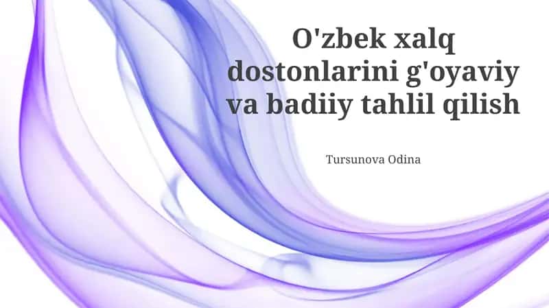 O'zbek xalq dostonlarini g'oyaviy va badiiy tahlil qilish
