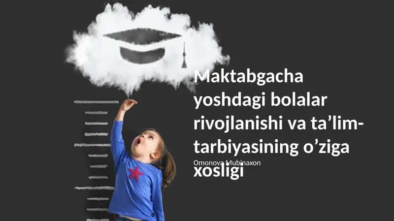 Maktabgacha yoshdagi bolalar rivojlanishi va ta’lim-tarbiyasining o’ziga xosligi