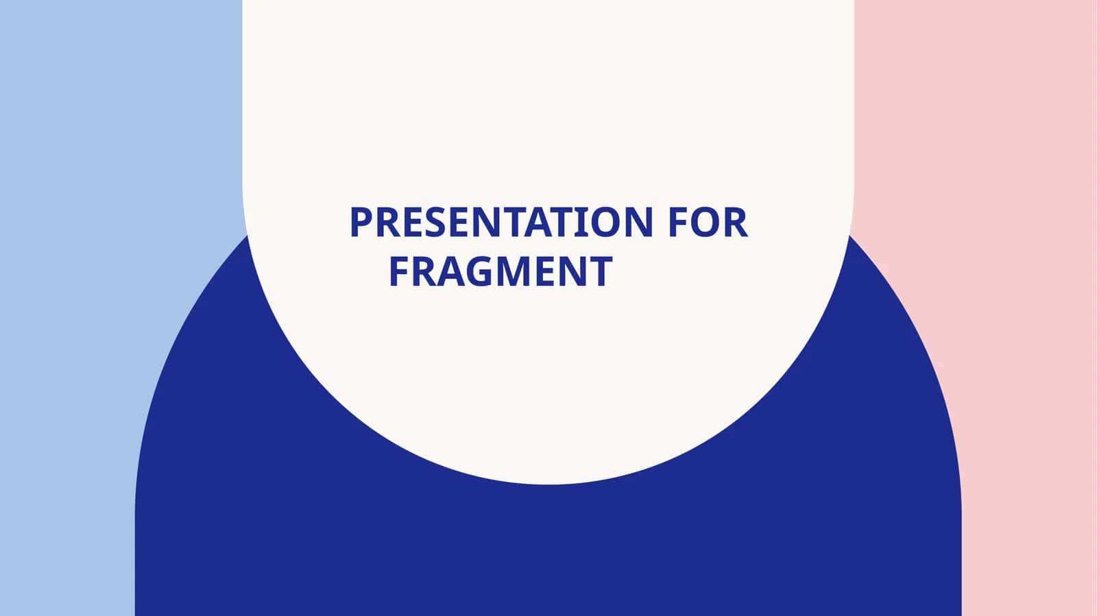 Fragment Presentation