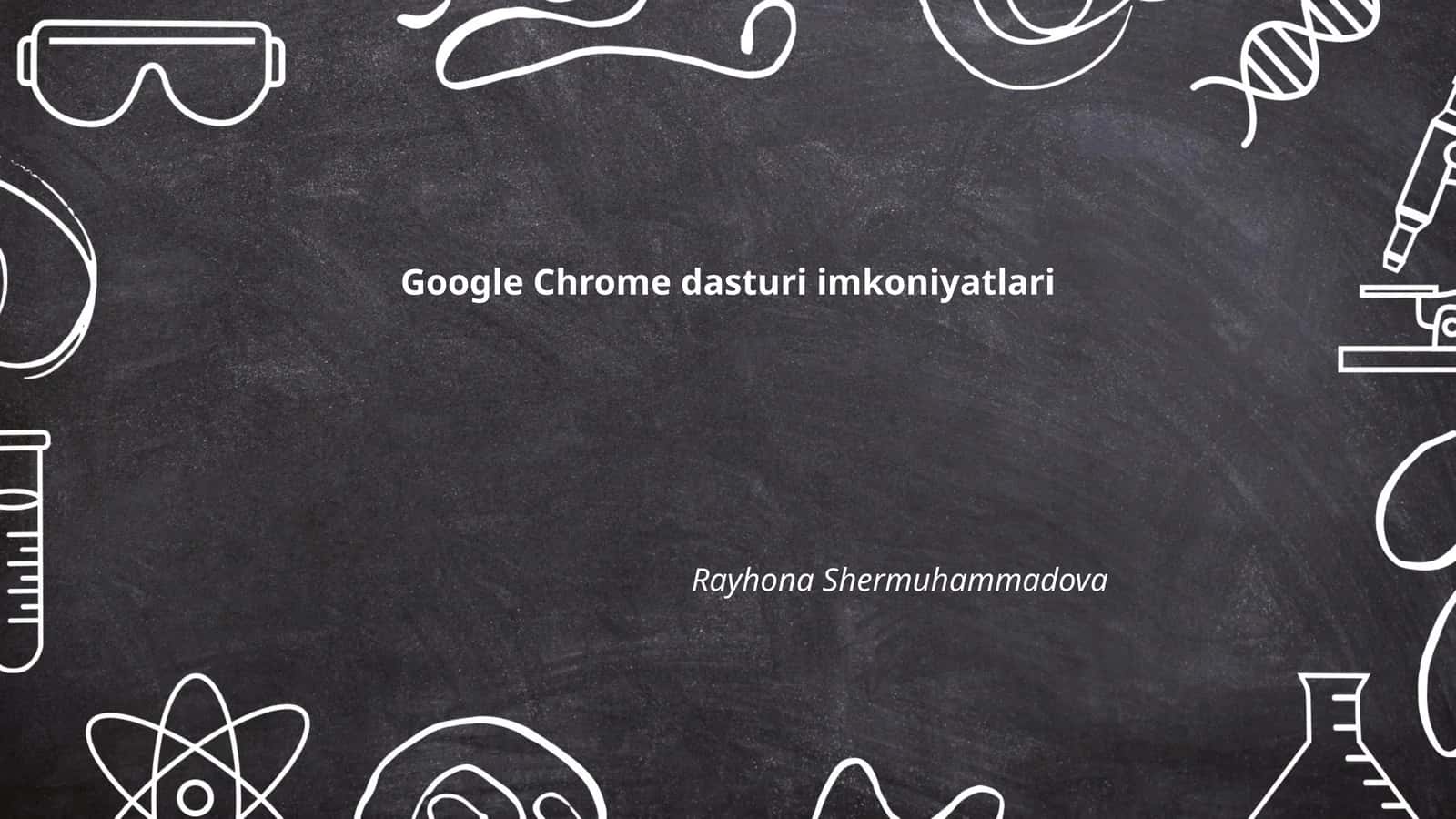 Google Chrome dasturi imkoniyatlari