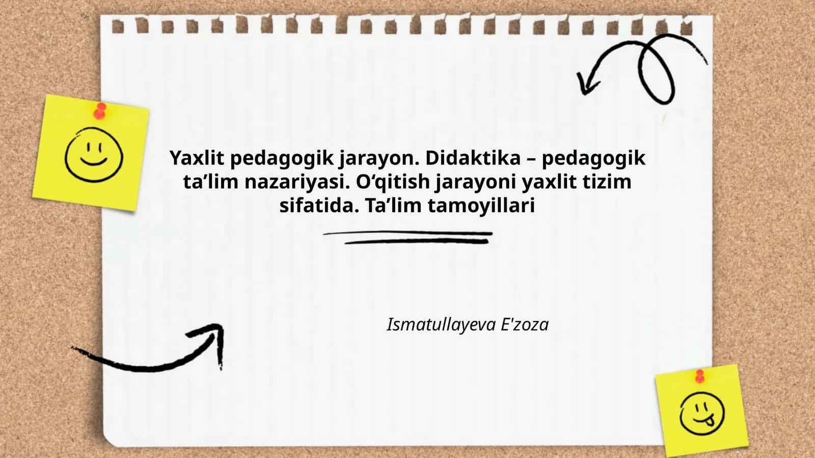 Yaxlit pedagogik jarayon. Didaktika – pedagogik ta’lim nazariyasi. O‘qitish jarayoni yaxlit tizim sifatida. Ta’lim tamoyillari Ismatullayeva E'zoza